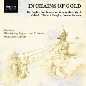 "In Chains of Gold", The English Pre-Restoration Verse Anthem, Volume 1: Orlando Gibbons, Complete Consort Anthems - Orlando Gibbons