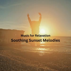 Music for Relaxation: Soothing Sunset Melodies - Power and Energy