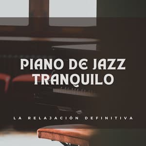 Piano De Jazz Tranquilo: La Relajación Definitiva - Simplemente Piano