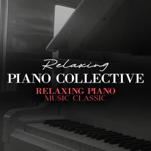 Relaxing Piano Collective - Relaxing Piano Music Classic