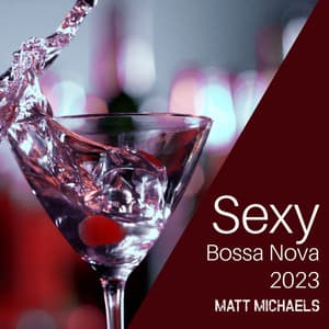 Sexy Bossa Nova 2023: Bossa Jazz BGM, Smooth Cafe Music - Matt Michaels