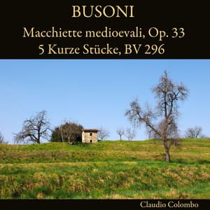 Busoni: Macchiette medioevali, Op. 33 - 5 Kurze Stücke, BV 296 - Ferruccio Busoni