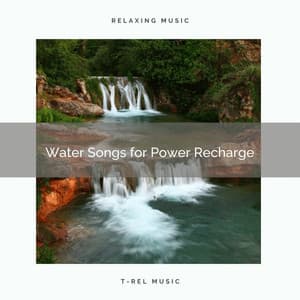 Water Songs for Power Recharge - Natural Sounds