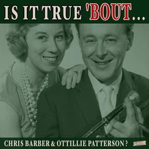 Is it True 'Bout Chris Barber & Ottilie Patterson? - Chris Barber