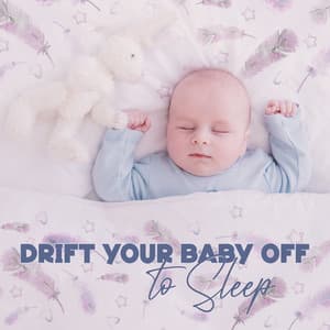 Drift Your Baby Off to Sleep: Gentle Piano Lullabies, Baby Sleep Aid, Peaceful Piano for Little Ones - Soothing Baby Music Zone