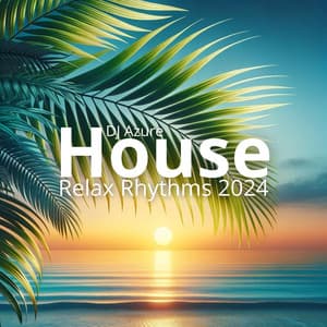 House Relax Rhythms 2024 - DJ Azure House