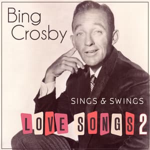 Bing Crosby Sings & Swings Love Songs 2 - Bing Crosby