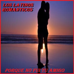 Porque No Fui Tu Amigo - Los Latinos Románticos