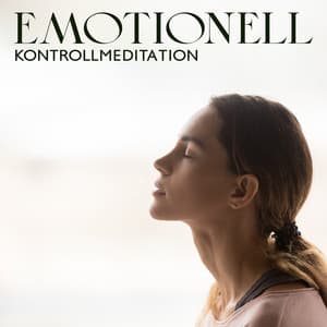 Emotionell kontrollmeditation: Lugn musik som hjälper dig att förbättra känsloreglering, Minska stress och ångest - Lugn Musik Atmosfär