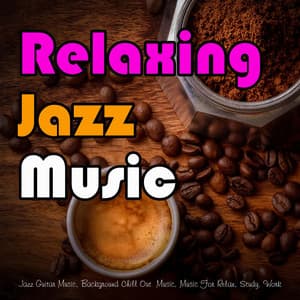 Relaxing Jazz Music: Jazz Guitar Music, Background Chill Out Music, Music For Relax, Study, Work - Restaurant Jazz Music DEA Channel