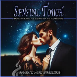 Sensual Touch: Romantic Music for Loving Sex and Connection - Romantic Music Experience