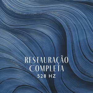 Restauração Completa: 528 Hz Frequência dos Milagres, Música para Meditação Profunda e Exercícios de Ioga - Meditação e Espiritualidade Musica Academia