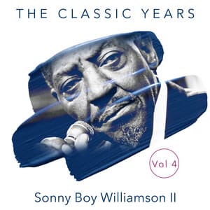The Classic Years, Vol. 4 - Sonny Boy Williamson II