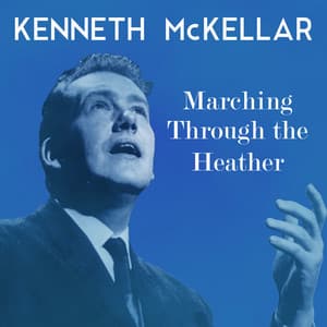 Marching Through the Heather - Kenneth McKellar