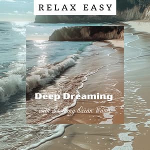 Deep Dreaming with Soothing Ocean Waves - Relax Easy