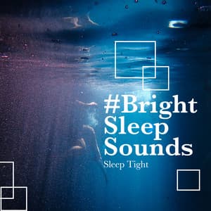 #Bright Sleep Sounds - Sleep Tight