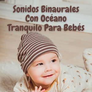 Sonidos Binaurales Con Océano Tranquilo Para Bebés - La fábrica de ritmos binaurales