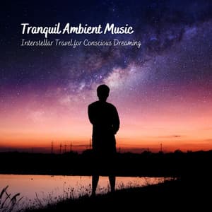 Tranquil Ambient Music: Interstellar Travel for Conscious Dreaming - Sleep Magic