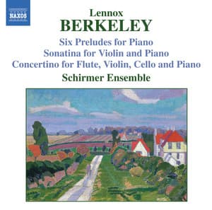 Berkeley: Sonatina for Violin and Piano, Op. 17 / Six Preludes, Op. 23 / Concertino, Op. 49 - Lennox Berkeley