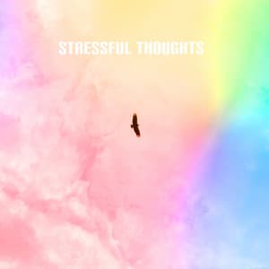 Stressful Thoughts: Try Meditation to Reduce the Intensity of Your Thoughts, Tranquilize Your Mind with Uplifting Sounds - Calming Music Sanctuary