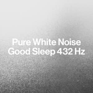 Pure White Noise: Good Sleep 432 Hz - Best Noise
