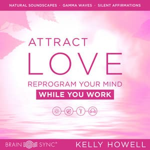 Attract Love While You Work - Kelly Howell