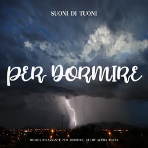 Suoni di Tuoni Per Dormire - Musica Rilassante per Dormire