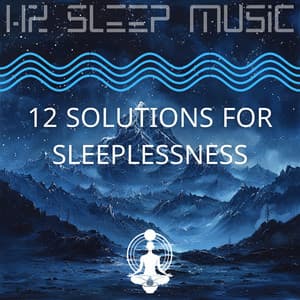12 Solutions for Sleeplessness - Hz Sleep Music