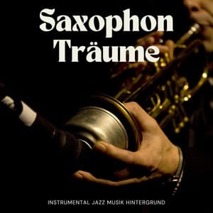 Saxophon Träume: Instrumentaler Hintergrund Jazz - Instrumental Jazz Musik Hintergrund
