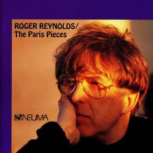 Roger Reynolds: The Paris Pieces, Vol. 1 - Ensemble Intercontemporain