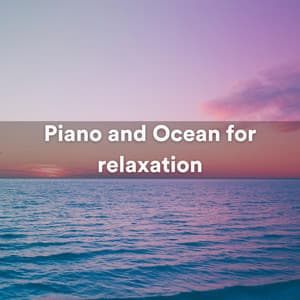 Piano and Ocean for relaxation - Relaxing Ocean Sounds