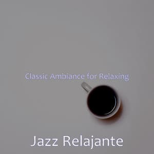 Classic Ambiance for Relaxing - Jazz Relajante