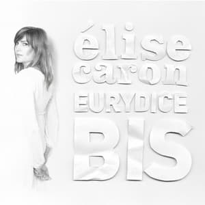 Eurydice bis - Elise Caron