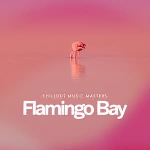 Flamingo Bay - Chillout Music Masters