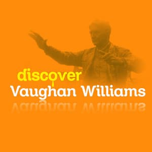 Discover Vaughan Williams - Ralph Vaughan Williams