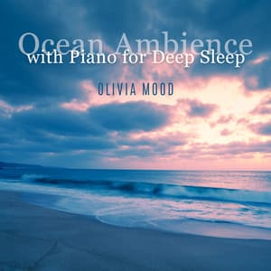 Ocean Ambience with Piano for Deep Sleep: Calm Water for Insomnia Cure - Olivia Mood