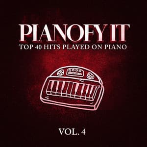Pianofy It, Vol. 4 - Top 40 Hits Played On Piano - Piano Music