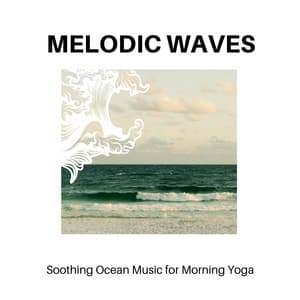 Melodic Waves - Soothing Ocean Music for Morning Yoga - Calm Music