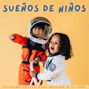 Sueños De Niños: La Mejor Música Para Relajar A Tu Bebé - MÚSICA PARA NIÑOS