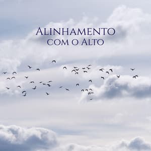 Alinhamento com o Alto - Frequência de Deus