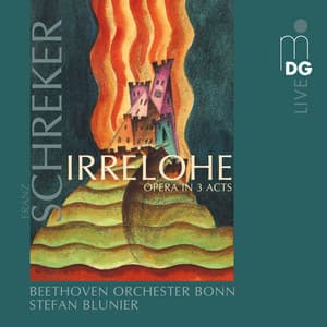 Schreker: Irrelohe Opera in 3 Acts - Franz Schreker