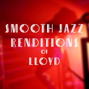Smooth Jazz Renditions of Lloyd - Smooth Jazz All Stars