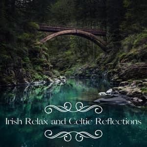 Irish Relax and Celtic Reflections - Beautiful Magical Music Collection
