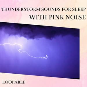 Thunderstorm Sounds for Sleep with Pink Noise, Loopable - Nature Thunderstorm