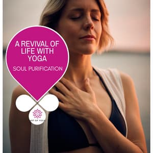 A Revival of Life With Yoga - Soul Purification - Ambient 11