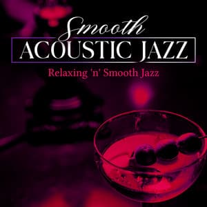 Smooth Acoustic Jazz - Relaxing 'n' Smooth Jazz