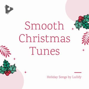 Smooth Christmas Tunes - Holiday Songs by Lullify