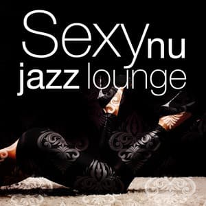 Sexy Nu Jazz Lounge - Sexy Jazz Music
