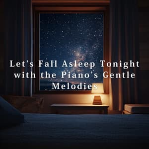 Let's Fall Asleep Tonight with the Piano's Gentle Melodies - Relax α Wave