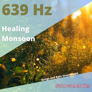 Healing Monsoon: 639 Hz Gongs and Rain Soundscape - Nature's Melodies